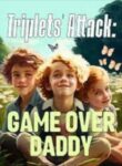 Triplets Attack Game Over Daddy  (Lorraine Anderson)
