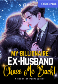 My Billionaire Ex-Husband Chase Me Back