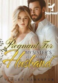 Pregnant For My Sister’s Vegetative CEO Husband