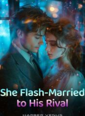 She Flash-Married To His Rival by Harber Venus